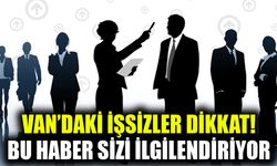 Van’daki işsizler dikkat! Bu haber sizi ilgilendiriyor