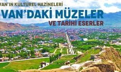 Van’ın Kültürel Hazineleri: Van’daki Müzeler ve Tarihi Eserler