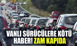 Vanlı sürücülere kötü haber! Zam kapıda