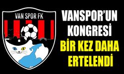 Vanspor’un kongresi bir kez daha ertelendi