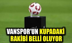 Vanspor'un kupadaki rakibi belli oluyor