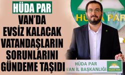 HÜDA PAR Van’da evsiz kalacak vatandaşların sorunlarını gündeme taşıdı