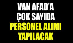 Van AFAD’a çok sayıda personel alımı yapılacak
