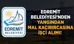 Edremit Belediyesi’nden yangından mal kaçırırcasına işçi alımı!