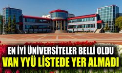 En iyi üniversiteler belli oldu, Van YYÜ listede yer almadı