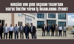 HAKSİAD'dan Van OSB’deki iş insanlarına ziyaret