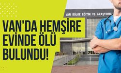 Van'da erkek hemşire evinde ölü bulundu!