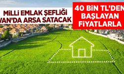 Milli Emlak Van’da 40 bin TL’den başlayan fiyatlarla arsa satıyor