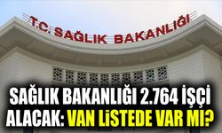 Sağlık Bakanlığı 2.764 işçi alacak: Van listede var mı?