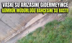 VASKİ görmezden geldi, Gümrük Müdürlüğü bahçesini su bastı!