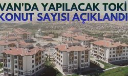 Van’da yapılacak TOKİ konut sayısı açıklandı