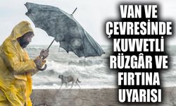 Van ve çevresinde kuvvetli rüzgâr ve fırtına uyarısı