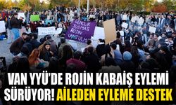 Van YYÜ’de Rojin Kabaiş eylemi sürüyor! Aileden eyleme destek