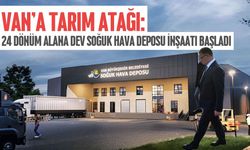 Van'a Tarım Atağı: 24 Dönüm Alana Dev Soğuk Hava Deposu İnşaatı Başladı