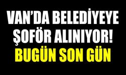 Van’da belediyeye şoför alınıyor! Bugün son gün