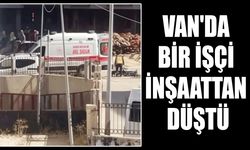Van'da bir işçi inşaattan düştü