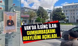 Van’da ilginç ilan: Cumhurbaşkanı adaylığını açıkladı…