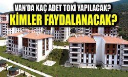 Van’da kaç adet TOKİ yapılacak? Kimler faydalanacak?