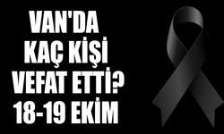 Van'da kaç kişi vefat etti? 18-19 Ekim