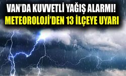 Van’da kuvvetli yağış alarmı! Meteoroloji’den 13 ilçeye uyarı