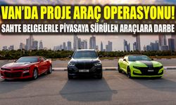 Van’da proje araç operasyonu! Sahte belgelerle piyasaya sürülen araçlara darbe