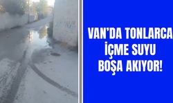 Van’da tonlarca içme suyu boşa akıyor!