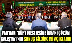 Van’daki ‘Kürt Meselesine İnsani Çözüm Çalıştayı'nın sonuç bildirgesi açıklandı