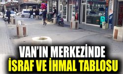 Van’ın merkezinde israf ve ihmal tablosu