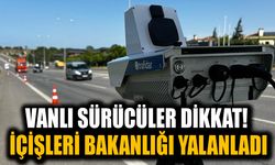 Vanlı sürücüler dikkat! İçişleri Bakanlığı yalanladı