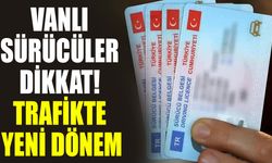 Vanlı sürücüler dikkat! Trafikte yeni dönem
