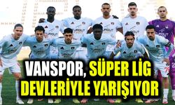 Vanspor, Süper Lig devleriyle yarışıyor