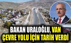 Bakan Uraloğlu, Van Çevre Yolu için tarih verdi