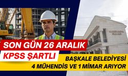 Başkale Belediyesi 4 mühendis ve 1 mimar alıyor: Son gün 26 Aralık