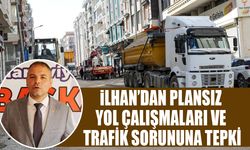 Başkan İlhan’dan plansız yol çalışmaları ve trafik sorununa tepki