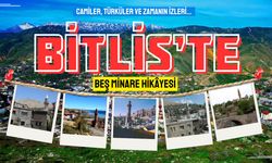 Bitlis’te beş minare hikâyesi: Camiler, türküler ve zamanın izleri