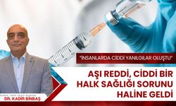 Dr. Binbaş: Aşı reddi, ciddi bir halk sağlığı sorunu haline geldi
