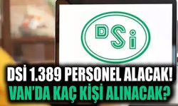 DSİ 1.389 personel alacak! Van’da kaç kişi alınacak?
