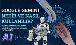 Google Gemini nedir ve nasıl kullanılır?