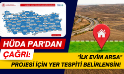 HÜDA PAR'dan "İlk Evim Arsa" çağrısı: Arsa yerleri belirlensin!