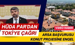 HÜDA PAR'dan TOKİ'ye çağrı: Arsa başvurusu konut projesine engel