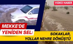 Mekke yakınlarında şiddetli sel baskını (VİDEO)