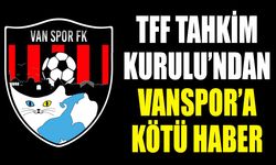 TFF Tahkim Kurulu’ndan Vanspor’a kötü haber