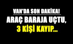 Van'da son dakika! Araç baraja uçtu, 3 kişi kayıp...