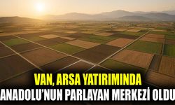 Van, arsa yatırımında Anadolu’nun parlayan merkezi oldu