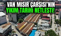 Van Mısır Çarşısı’nın yıkım tarihi netleşti!