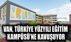 Van, Türkiye Yüzyılı Eğitim Kampüsü’ne kavuşuyor