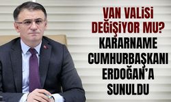 Van Valisi değişiyor mu? Kararname Cumhurbaşkanı Erdoğan'a sunuldu