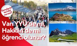 Van YYÜ’de mi, Hakkâri’de mi öğrenci olunur? Gençlerin tercihi neresi?