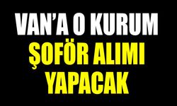 Van’a o kurum şoför alımı yapacak