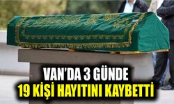 Van’da 3 günde 19 kişi hayıtını kaybetti